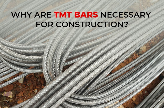 WHY ARE TMT BARS NECESSARY FOR CONSTRUCTION ISTEEL