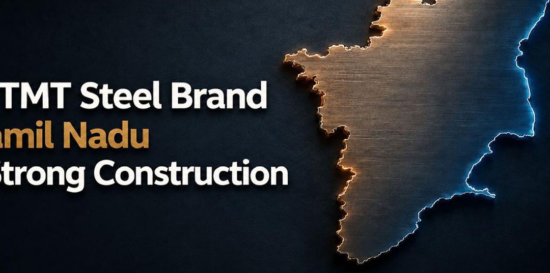 Top TMT Steel Brand in Tamil Nadu: What Separates a Truly Premium Steel Brand From the Rest